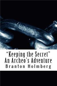 "Keeping the Secret" An Archeo's Adventure
