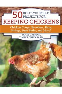 50 Do-It-Yourself Projects for Keeping Chickens