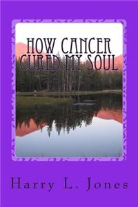 How Cancer Cured My Soul