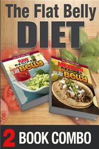 Mexican Recipes for a Flat Belly and Raw Recipes for a Flat Belly: 2 Book Combo