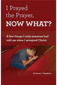 I Prayed the Prayer, Now What?