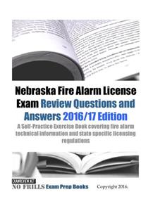 Nebraska Fire Alarm License Exam Review Questions & Answers 2016/17 Edition