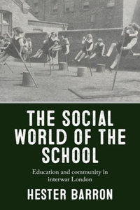 Social World of the School: Education and Community in Interwar London