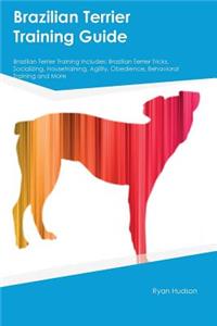 Brazilian Terrier Training Guide Brazilian Terrier Training Includes: Brazilian Terrier Tricks, Socializing, Housetraining, Agility, Obedience, Behavioral Training and More