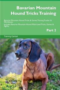 Bavarian Mountain Hound Tricks Training Bavarian Mountain Hound Tricks & Games Training Tracker & Workbook. Includes: Bavarian Mountain Hound Multi-Level Tricks, Games & Agility. Part 2