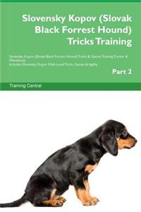 Slovensky Kopov (Slovak Black Forrest Hound) Tricks Training Slovensky Kopov (Slovak Black Forrest Hound) Tricks & Games Training Tracker & Workbook. Includes: Slovensky Kopov Multi-Level Tricks, Games & Agility. Part 2