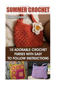 Summer Crochet: 10 Adorable Crochet Purses with Easy to Follow Instructions: (Interweave Crochet, Crochet Hook A, Crochet Accessories, Crochet Patterns, Crochet Books, Easy Crochet Patterns)