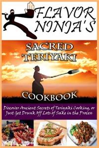 Flavor Ninja's Sacred Teriyaki Cookbook