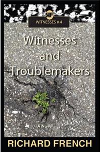 Witnesses and Troublemakers