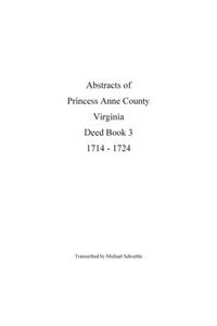 Abstracts of Princess Anne County Virginia Deed Book 3, 1714 - 1724