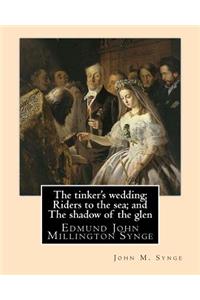 tinker's wedding; Riders to the sea; and The shadow of the glen. By