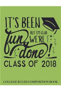 College Ruled Composition Book Green Class of 2018 It's Been Fun but I?m Glad We