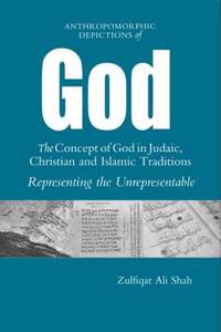 Anthromorphic Depictions of God: the Concept of God in Judaic, Christian and Islamic Traditions