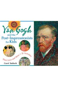 Van Gogh and the Post-Impressionists for Kids