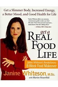 Get a Real Food Life: Janine Whitesons Revolutionary 8-Week Food Makeover