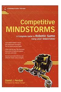 Competitive Mindstorms: A Complete Guide to Robotic Sumo Using Lego Mindstorms