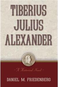 Tiberius Julius Alexander: A Historical Novel