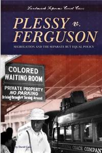 Plessy V. Ferguson: Segregation and the Separate But Equal Policy