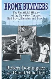 Bronx Bummers - An Unofficial History of the New York Yankees' Bad Boys, Blunders and Brawls