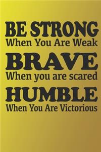 Be Strong When You Are Weak Brave When You Are Scared Humble When You Are Victorious. Motivational quote for Girls.