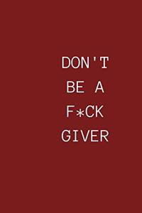 Don't Be a Fuck Giver