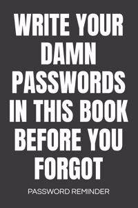 Write Your Damn Passwords In This Book Password Reminder