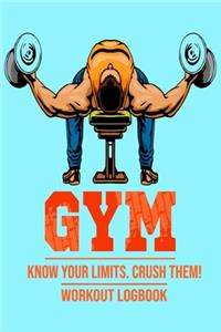Gym Know Your limits. Crush Them! Workout Logbook