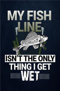 My Fish Line isn't the only Thing I get Wet