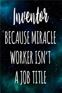 Inventor Because Miracle Worker Isn't A Job Title