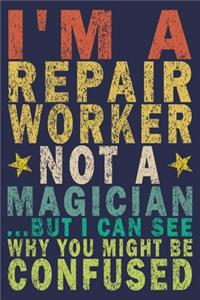 I'm A Repair Worker Not A Magician ...But I Can See Why You Might Be Confused