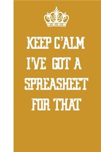 Keep Calm I've Got A Spreadsheet For That