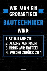 Wie man ein großartiger Bautechniker wird: Notizbuch: Bautechniker Journal DIN A5 liniert 120 Seiten Geschenk