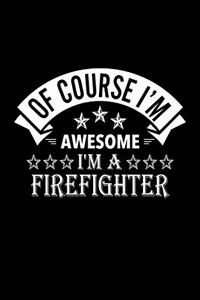 Of Course I'm Awesome I'm A Firefighter