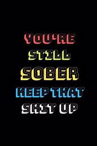 You're Still Sober. Keep That Shit Up