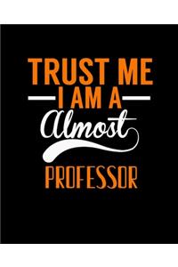 Trust Me I Am a Almost Professor