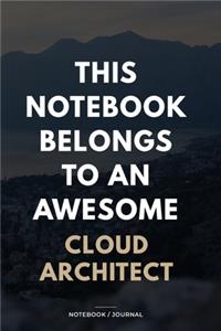 THIS JOURNAL BELONGS TO AN AWESOME Cloud Architect Notebook / Journal 6x9 Ruled Lined 120 Pages