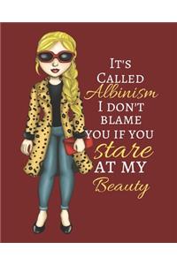It's Called Albinism I Don't Blame You If You Stare at My Beauty