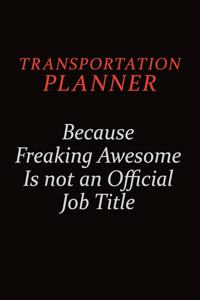 Transportation Planner Because Freaking Awesome Is Not An Official Job Title