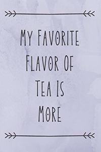 My Favorite Flavor Of Tea Is More