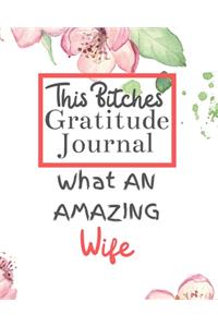 This Bitches Gratitude Journal What An Amazing Wife