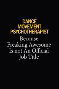 Dance Movement Psychotherapist Because Freaking Awesome Is Not An Official Job Title