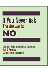 If You Never Ask, The Answer Is NO! Notebook