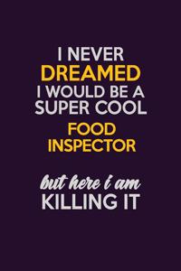 I Never Dreamed I Would Be A Super cool Food Inspector But Here I Am Killing It