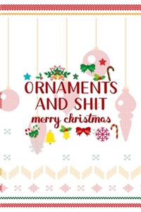 Ornaments And Shit Merry Christmas