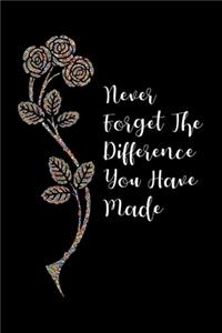 Never Forget The Difference You Have Made
