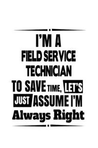 I'm A Field Service Technician To Save Time, Let's Assume That I'm Always Right