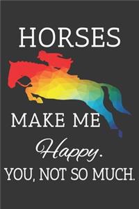 Horses Make Me Happy You Not So Much Notebook