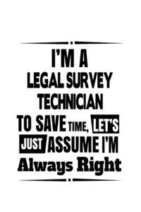 I'm A Legal Survey Technician To Save Time, Let's Assume That I'm Always Right