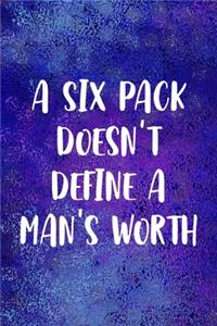 A Six Pack doesn't Define A Man's Worth