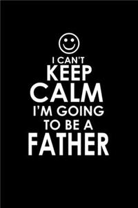I Can't Keep Calm I'm Going To Be A Father